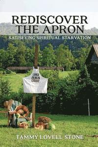 Rediscover the Apron: Satisfying Spiritual Starvation (hftad)