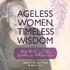 Ageless Women, Timeless Wisdom: Witty, Wicked and Wise Reflections on Well-Lived Lives