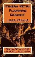 Itinera Petri: Flammae Ducant: Liber Primus (häftad)