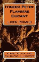 Itinera Petri: Flammae Ducant: Liber Primus (inbunden)