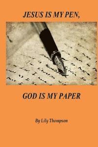 Jesus Is My Pen, God Is My Paper (hftad)