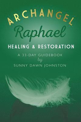 Archangel Raphael: Healing & Restoration: A 33-Day Guidebook (hftad)