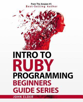 Intro To Ruby Programming: Beginners Guide Series (hftad)