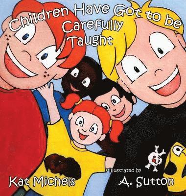 Children Have Got to Be Carefully Taught (inbunden)