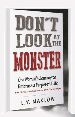Don't Look at the Monster: One Woman's Journey to Embrace a Purposeful Life (hftad)