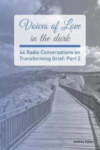 Voices of Love in the dark: Part 2: 44 Radio Conversations on Transforming Grief (häftad)