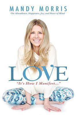 Love 'It's How I Manifest': On Abundance, Happiness, Joy, and Peace of Mind (hftad)