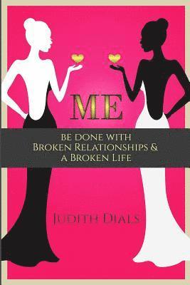 Me: Be Done with Broken Relationships and a Broken Life (hftad)
