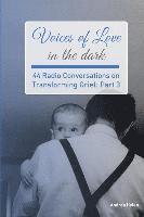 Voices of Love in the dark: 44 Radio Conversations on Transforming Grief (Part 3) (häftad)