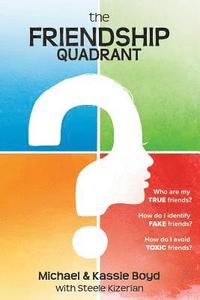 The Friendship Quadrant: Who are my true friends? How do I identify false friends? How do I avoid toxic friends? (häftad)