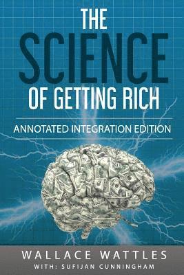 The Science of Getting Rich: By Wallace D. Wattles 1910 Book Annotated to a New Workbook to Share the Secret of the Science of Getting Rich (inbunden)