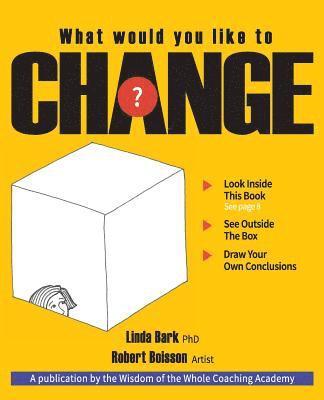 What Would You Like to CHANGE?: Look inside this book. See outside the box. Draw your own conclusions. (hftad)