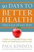 30 Days To Better Health The Easy-Peasy Way: A Guide To Creating Health Processes, Getting Results, and Transforming Your Life In 30 Days
