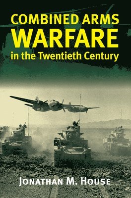 Combined Arms Warfare in the Twentieth Century (hftad)