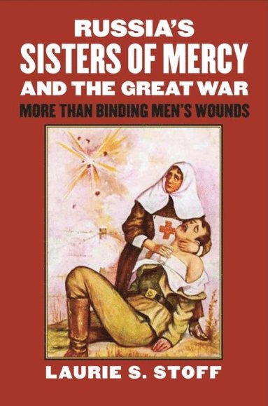 Russia's Sisters of Mercy and the Great War (inbunden)
