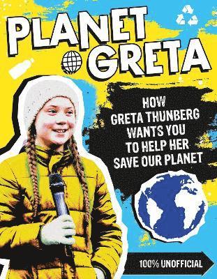 Planet Greta: How Greta Thunberg Wants You to Help Her Save Our Planet (hftad)