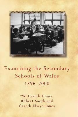 Examining the Secondary Schools of Wales, 1896-2000 (inbunden)