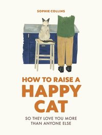 How to Raise a Happy Cat (inbunden)