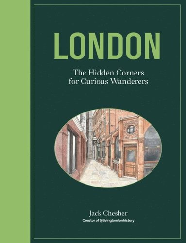London: The Hidden Corners For Curious Wanderers (inbunden)