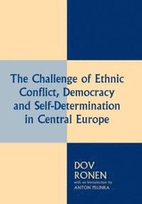The Challenge of Ethnic Conflict, Democracy and Self-determination in Central Europe (inbunden)