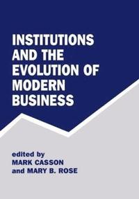 Institutions and the Evolution of Modern Business (inbunden)