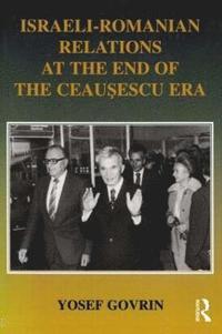 Israeli-Romanian Relations at the End of the Ceausescu Era (inbunden)