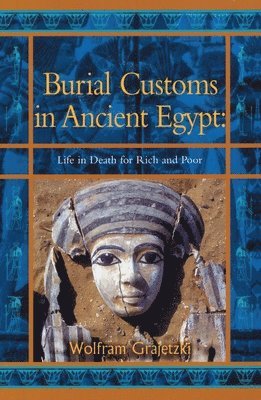 Burial Customs in Ancient Egypt: Life in Death for Rich and Poor (häftad)