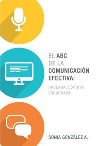 El ABC de la comunicaciÃ³n efectiva: hablada, escrita y escuchada (e-bok)