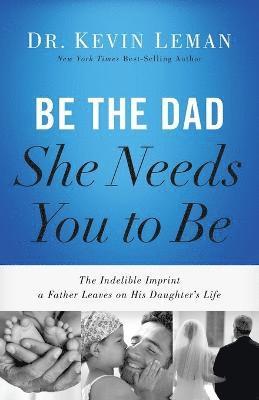 Be the Dad She Needs You to Be (hftad)