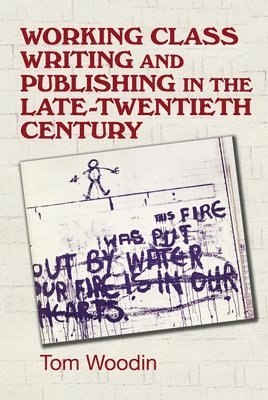 Working-Class Writing and Publishing in the Late Twentieth Century (inbunden)