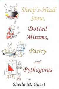Sheep's-Head Stew, Dotted Minims, Pastry and Pythagoras (e-bok)