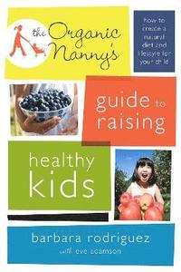 The Organic Nanny's Guide to Raising Healthy Kids (hftad)
