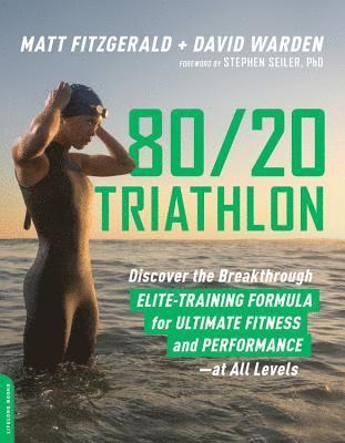 80/20 Triathlon: Discover the Breakthrough Elite-Training Formula for Ultimate Fitness and Performance at All Levels (h�ftad)
