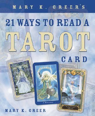 Mary K. Greer's 21 Ways to Read a Tarot Card (inbunden)