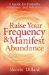Raise Your Frequency and Manifest Abundance