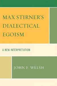 Max Stirner's Dialectical Egoism (inbunden)