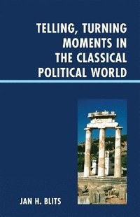 Telling, Turning Moments in the Classical Political World (inbunden)