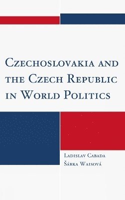 Czechoslovakia and the Czech Republic in World Politics (inbunden)