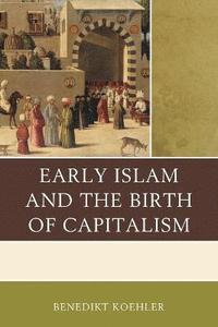 Early Islam and the Birth of Capitalism (hftad)