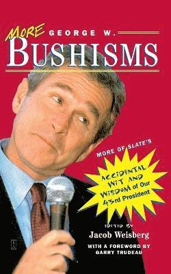 More George W. Bushisms: More of Slate's Accidental Wit and Wisdom of Our 43rd President (hftad)