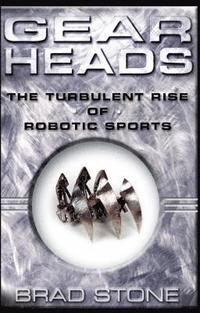 Gearheads: The Turbulent Rise of Robotic Sports (Original) (hftad)