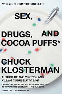 Sex, Drugs, and Cocoa Puffs - Chuck Klosterman - Häftad ...