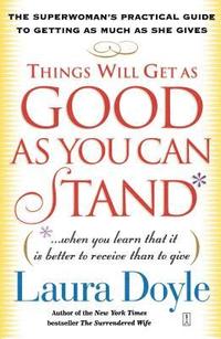 Things Will Get As Good As You Can Stand Laura Doyle Haftad Bokus