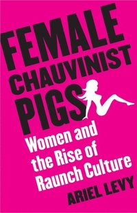 Female Chauvinist Pigs (e-bok)