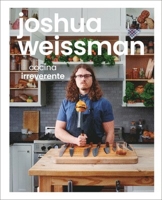 Joshua Weissman: Cocina Irreverente (an Unapologetic Cookbook) (inbunden)
