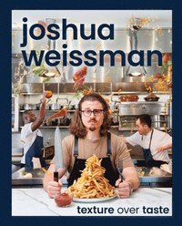 Joshua Weissman: Texture Over Taste (inbunden)