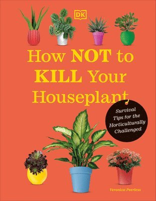 How Not to Kill Your Houseplant New Edition: Survival Tips for the Horticulturally Challenged (hftad)