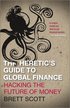 Heretic's Guide to Global Finance