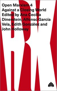 Open Marxism 4 Ana Cecilia Dinerstein Alfonso Garcia Vela Edith Gonzalez John Holloway Bok Bokus