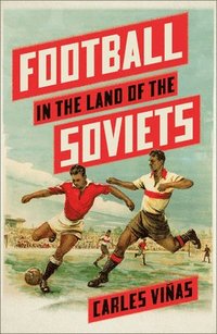 Football in the Land of the Soviets (häftad)